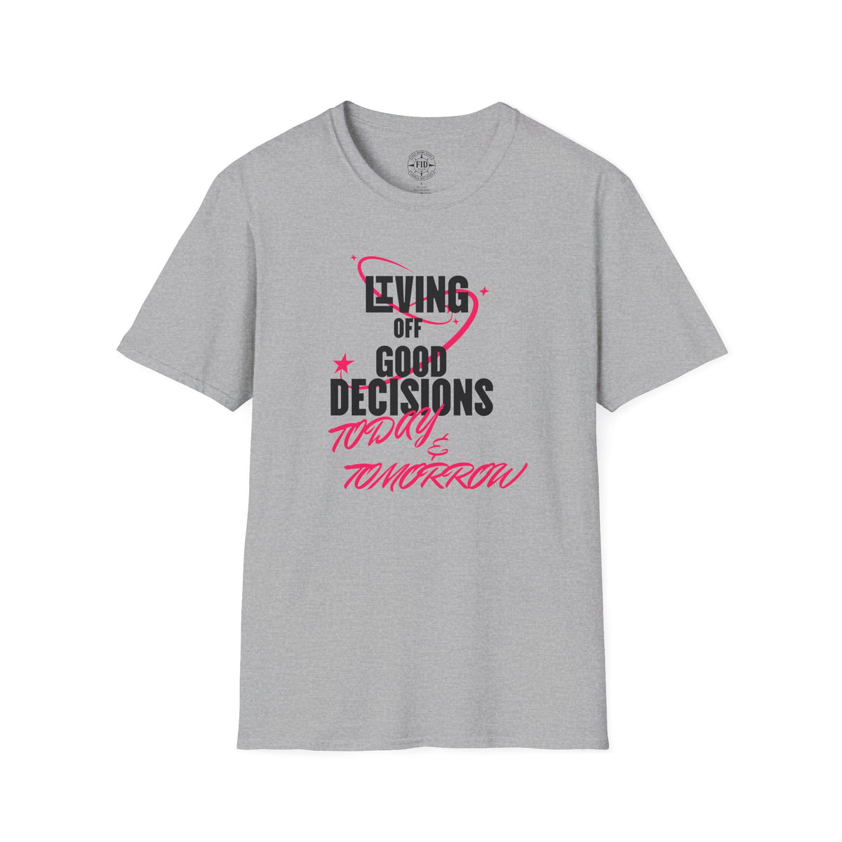 Living Off Good Decisions Today & Tomorrow T-Shirt