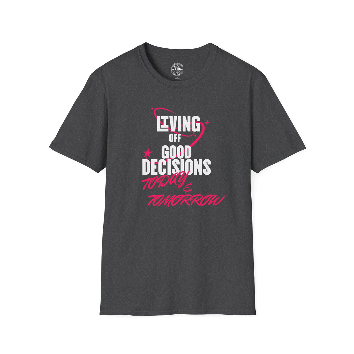 Living Off Good Decisions Today & Tomorrow T-Shirt