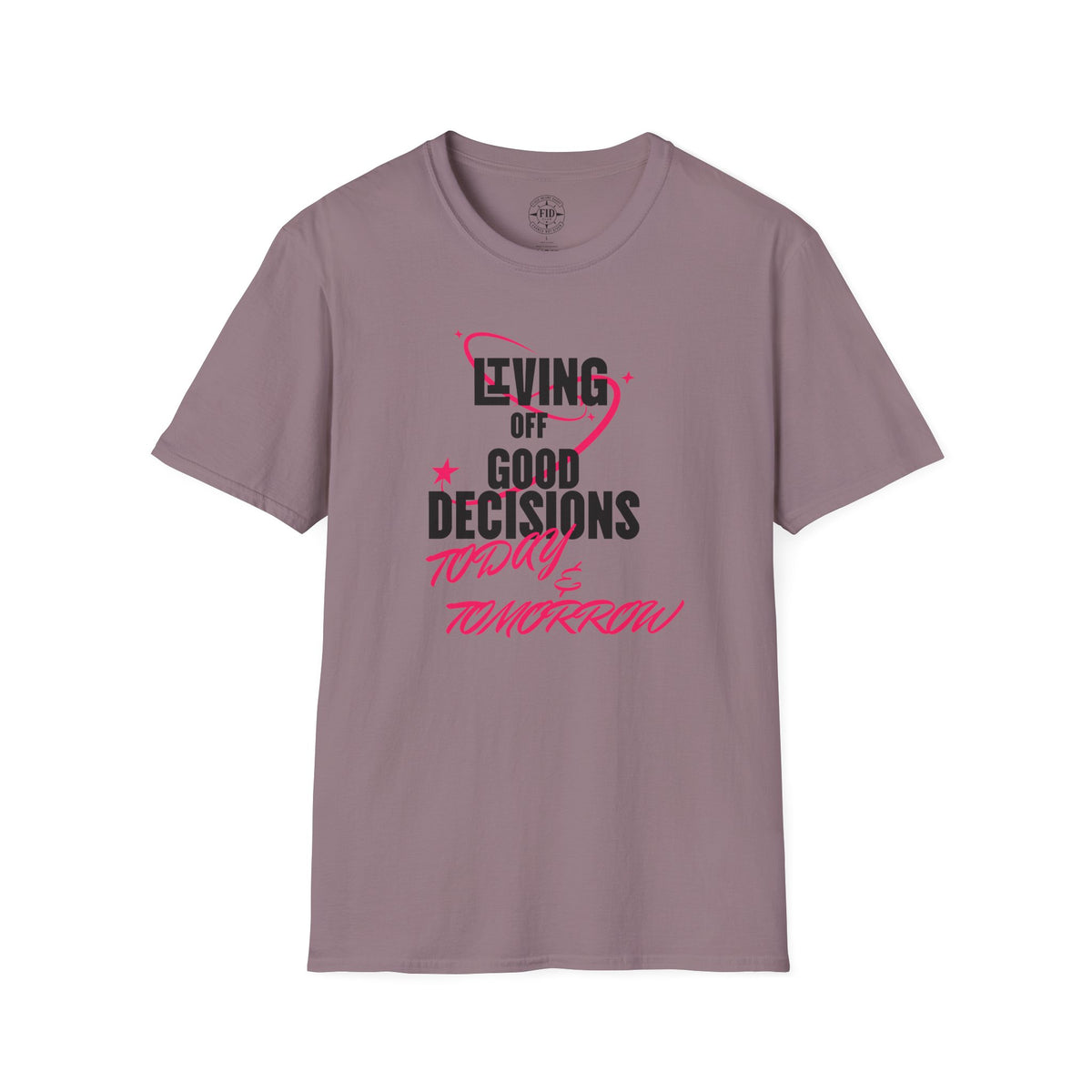 Living Off Good Decisions Today & Tomorrow T-Shirt