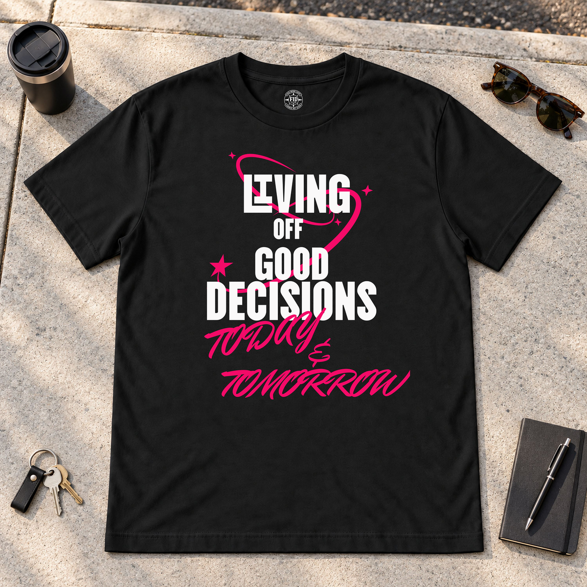 Living Off Good Decisions Today & Tomorrow T-Shirt