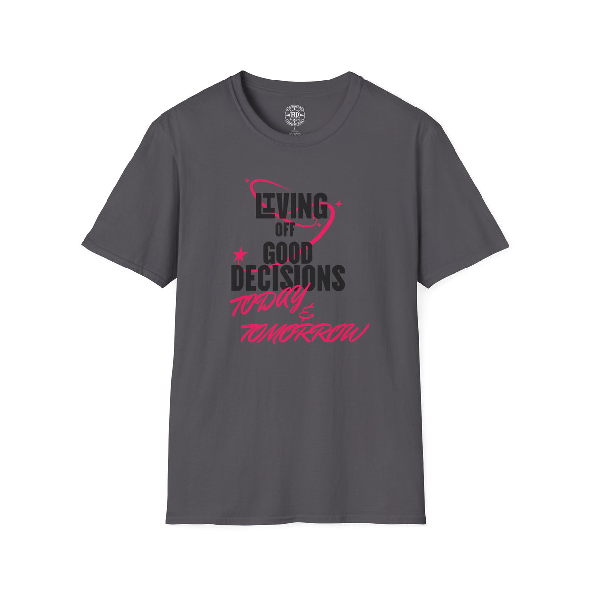 Living Off Good Decisions Today & Tomorrow T-Shirt