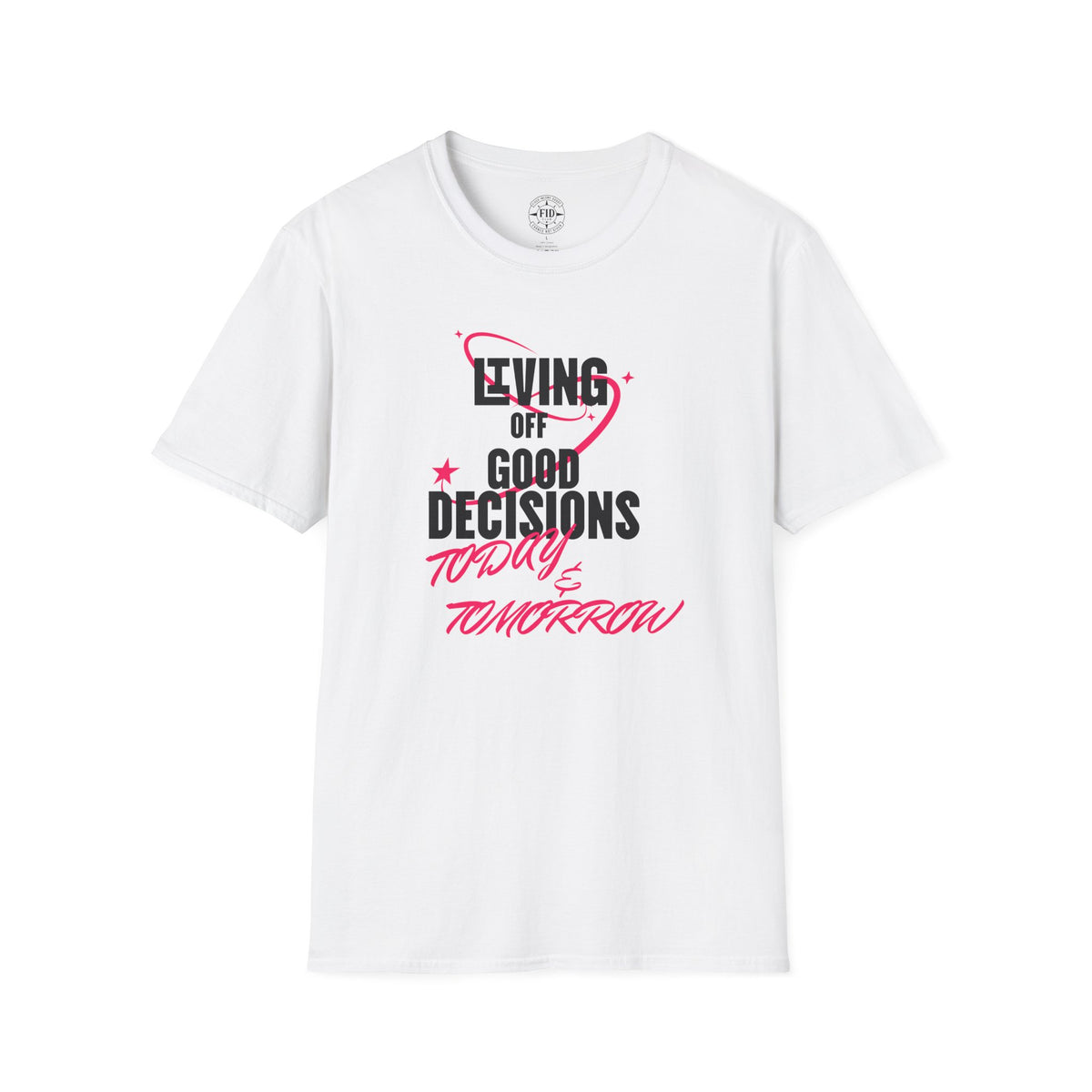 Living Off Good Decisions Today & Tomorrow T-Shirt