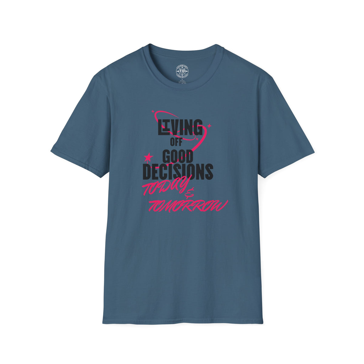 Living Off Good Decisions Today & Tomorrow T-Shirt